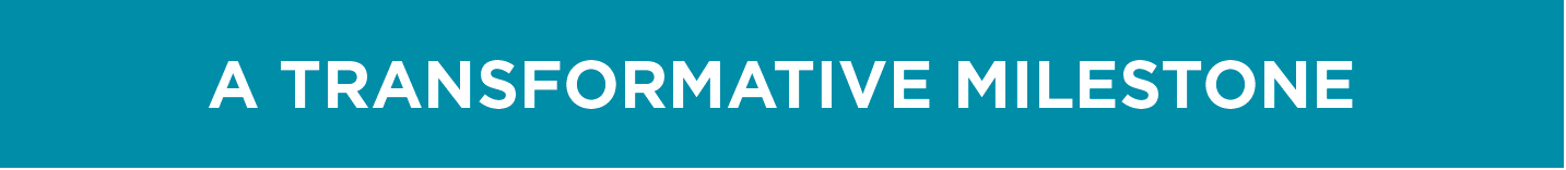 A Transformative Milestone